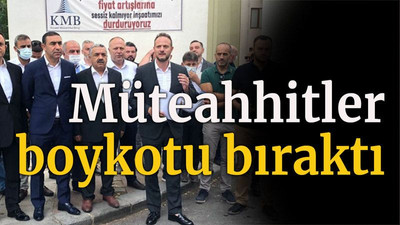 Müteahhitler boykotu bıraktı